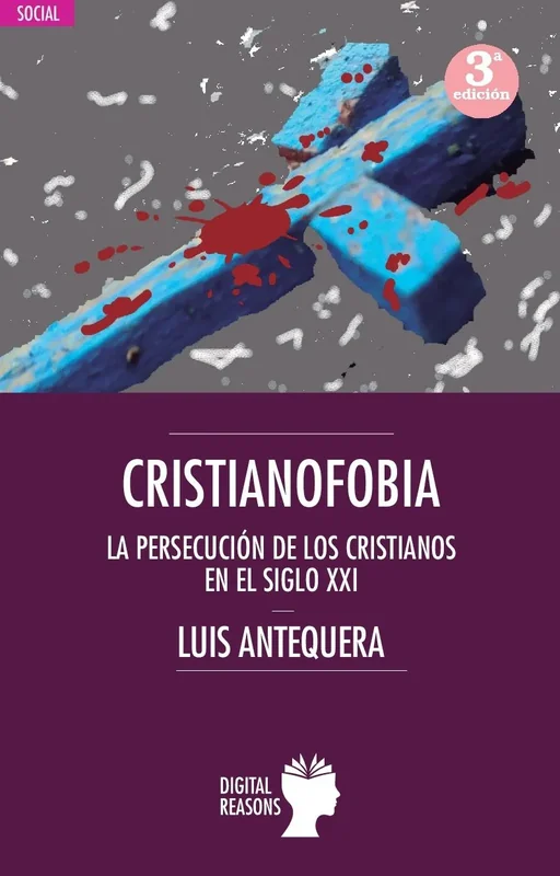 Cristianofobia. La persecución de los cristianos en el siglo XXI