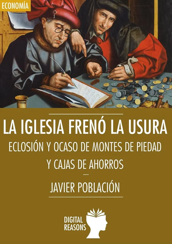 La Iglesia frenó la usura. Eclosión y ocaso de montes de piedad y cajas de ahorros