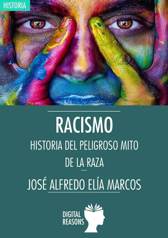 Racismo. Historia del peligroso mito de la raza