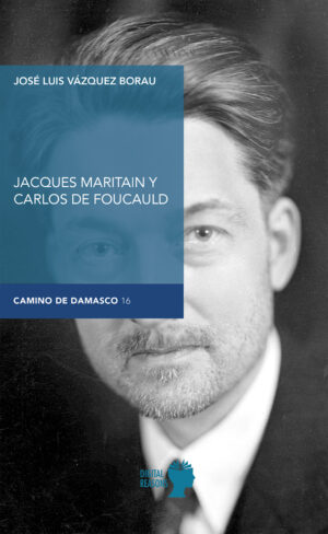 Carlos Foucauld y Jaques Maritain - José Luis Vázquez Borau
