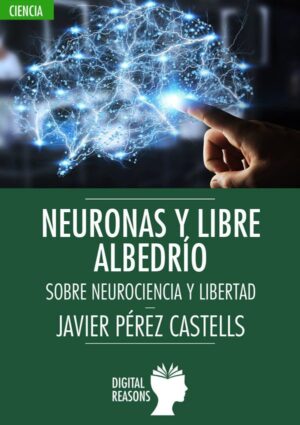 Neuronas y libre albedrío - Javier Pérez Castell